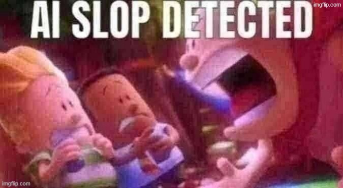 AI SLOP DETECTED | image tagged in ai slop detected | made w/ Imgflip meme maker