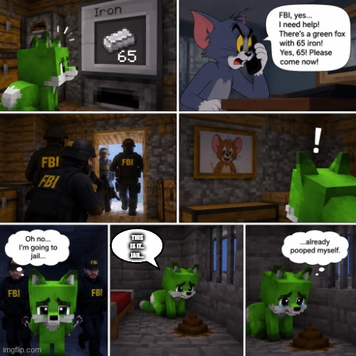 just... STOP F**CKING CHANGING MY TITLE BEFORE I CRASH OUt | this is it... jail... | image tagged in a green fox seeing 65 iron on the iron slot in minecraft on a tv,remix | made w/ Imgflip meme maker