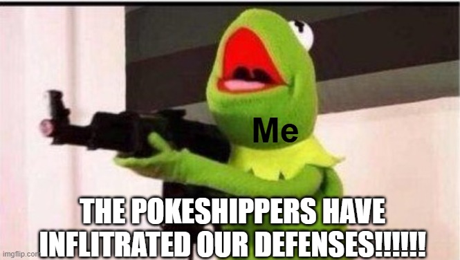 BTW I'm Amourshipping's top commander | Me; THE POKESHIPPERS HAVE INFLITRATED OUR DEFENSES!!!!!! | image tagged in kermit with ak 47,pokemon,amourshipping,pokeshipping | made w/ Imgflip meme maker