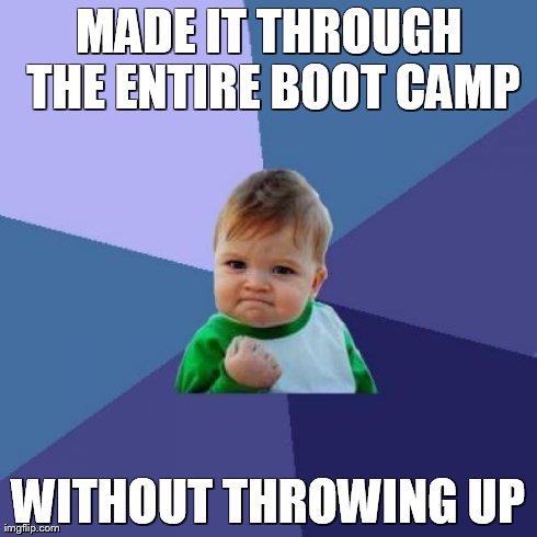 Success Kid Meme | MADE IT THROUGH THE ENTIRE BOOT CAMP WITHOUT THROWING UP | image tagged in memes,success kid | made w/ Imgflip meme maker
