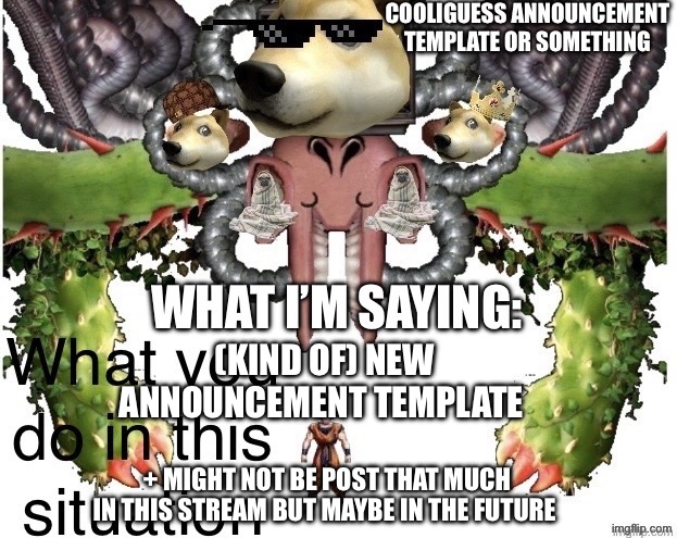 Not really a crossover but an announcement I guess? | (Kind of) New announcement template; + might not be post that much in this stream but maybe in the future | image tagged in cooliguess announcement | made w/ Imgflip meme maker