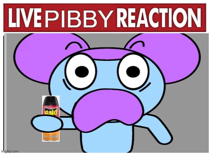 live pibby reaction | pibby | image tagged in live reaction,pibby | made w/ Imgflip meme maker