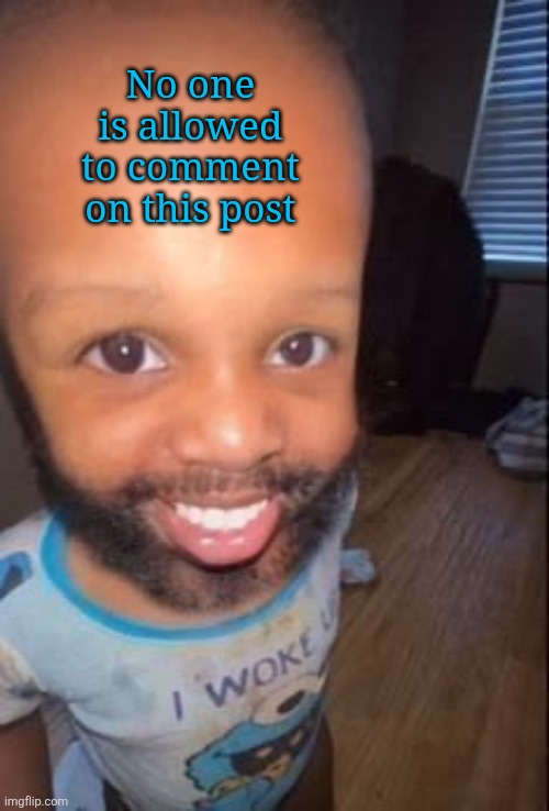 Don't do it | No one is allowed to comment on this post | image tagged in baby man | made w/ Imgflip meme maker