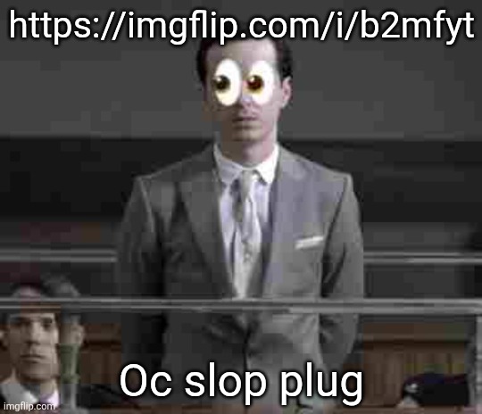 Jim observing | https://imgflip.com/i/b2mfyt; Oc slop plug | image tagged in jim observing | made w/ Imgflip meme maker