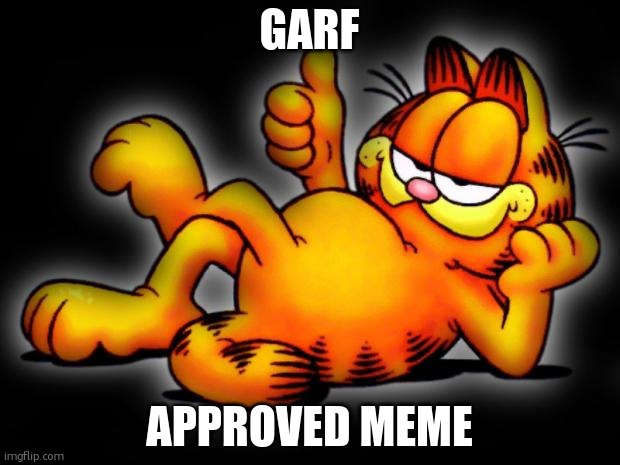 garfield thumbs up | Garf Approved meme | image tagged in garfield thumbs up | made w/ Imgflip meme maker