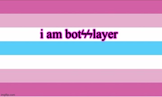 Femboy pride flag | i am botϟϟlayer | image tagged in femboy pride flag | made w/ Imgflip meme maker