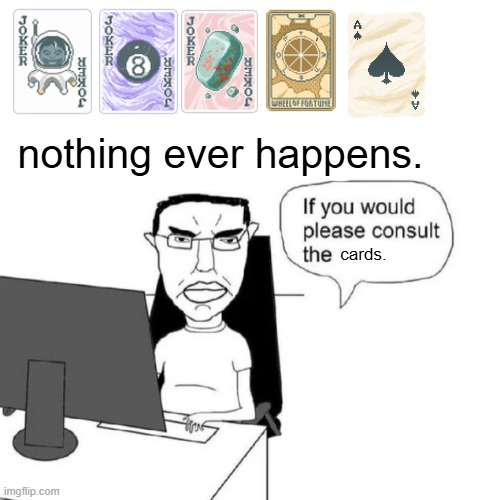 nothing ever happens. cards. | made w/ Imgflip meme maker