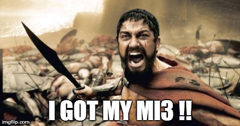 Sparta Leonidas | I GOT MY MI3 !! | image tagged in memes,sparta leonidas | made w/ Imgflip meme maker