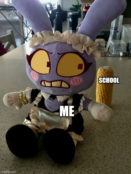 Maid Jax Staring at Corn | Me; School | image tagged in maid jax staring at corn | made w/ Imgflip meme maker