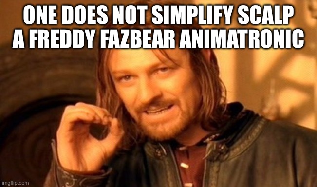 I want that Aniamtronic so bad but it’s those scalpers that ruin everything | One does not simplify scalp a Freddy Fazbear animatronic | image tagged in memes,one does not simply,five nights at freddys,spirit halloween,scalpers,freddy fazbear | made w/ Imgflip meme maker