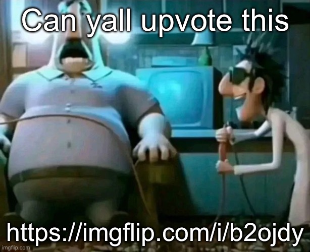 Zapped | Can yall upvote this; https://imgflip.com/i/b2ojdy | image tagged in zapped | made w/ Imgflip meme maker