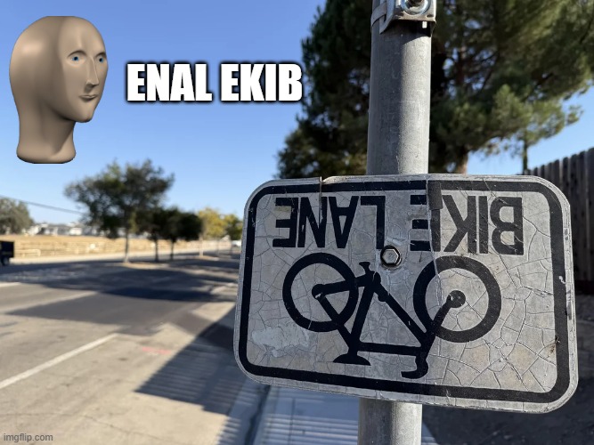 There's Your Sign | enal ekib | image tagged in you had one job | made w/ Imgflip meme maker