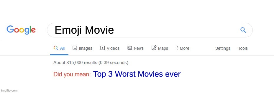 Did you mean? | Emoji Movie; Top 3 Worst Movies ever | image tagged in did you mean | made w/ Imgflip meme maker