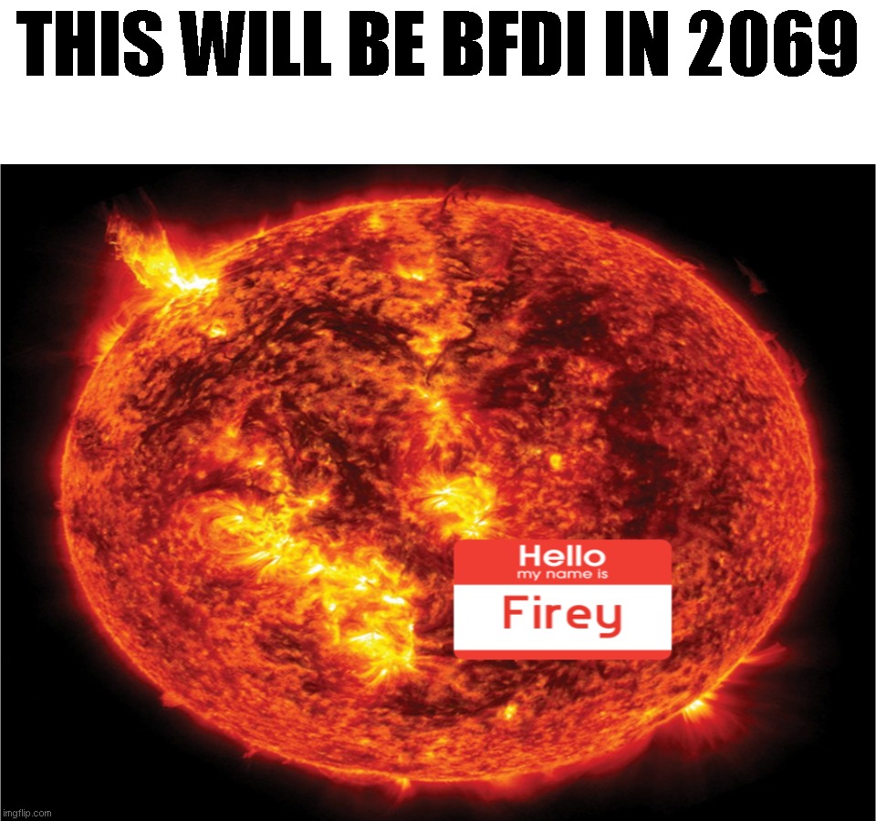 This will be BFDI in 2069 | This will be BFDI in 2069 | image tagged in funny,battle for dream island,bfdi,beefydie,fun,memes | made w/ Imgflip meme maker