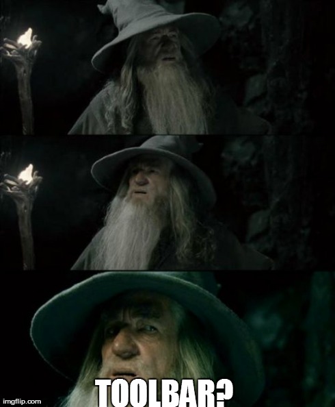 Confused Gandalf | TOOLBAR? | image tagged in memes,confused gandalf,AdviceAnimals | made w/ Imgflip meme maker