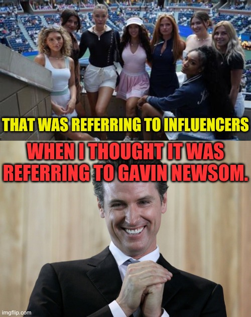 I Saw An Article Titled: Don't Take Advice From Someone Who Has Never Read A Book | That was referring to influencers; When I thought it was referring to Gavin Newsom. | image tagged in memes,politics,don't,read,influencer,scheming gavin newsom | made w/ Imgflip meme maker