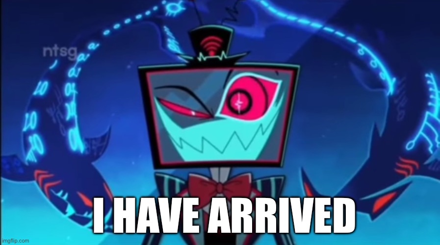 Hiiiiiiii | I have arrived | image tagged in vox i just have the one,remix | made w/ Imgflip meme maker