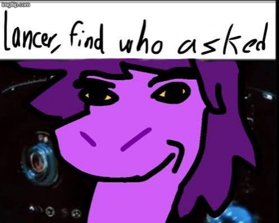 Lancer, find who asked | image tagged in lancer find who asked | made w/ Imgflip meme maker