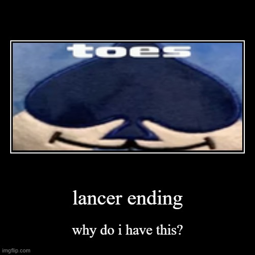 I found this on the scratch site | lancer ending | why do i have this? | image tagged in funny,demotivationals | made w/ Imgflip demotivational maker