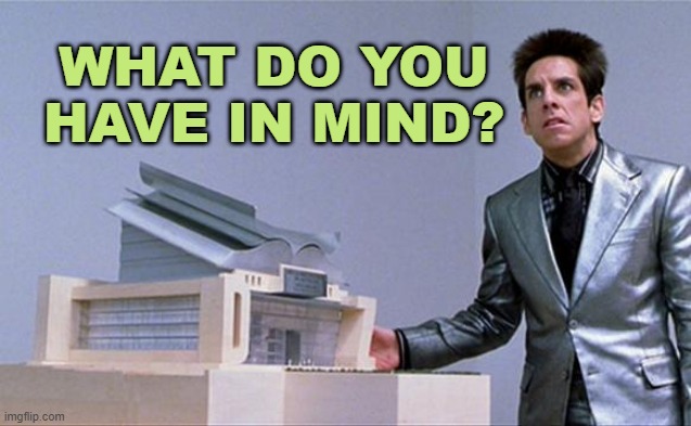 A center for ants? | what do you have in mind? | image tagged in a center for ants | made w/ Imgflip meme maker