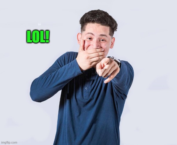 lol! | image tagged in making fun of you jpg | made w/ Imgflip meme maker
