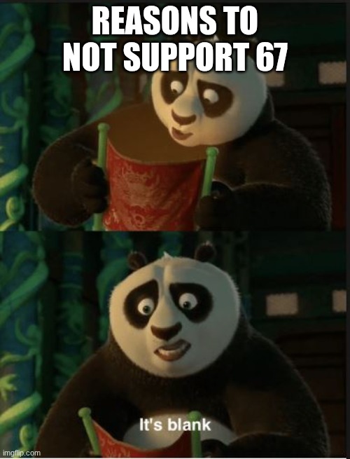 yes, it's unfunny, but that shouldn't mean I can't support it | reasons to not support 67 | image tagged in its blank | made w/ Imgflip meme maker
