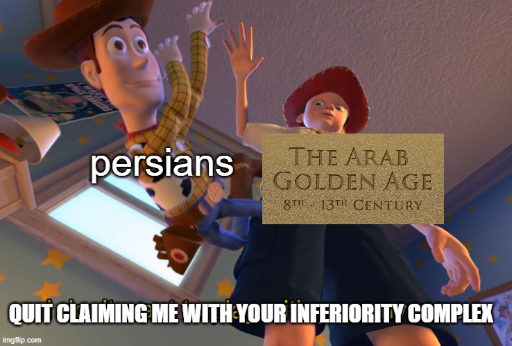 if the arab golden age was a person | persians; quit claiming me with your inferiority complex | image tagged in i don't want to play with you anymore,iran,iranian,persian,golden age,arab | made w/ Imgflip meme maker