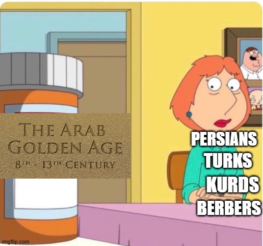the commonality | persians; turks; kurds; berbers | image tagged in family guy louis pills,persians,turks,kurds,berbers,golden age | made w/ Imgflip meme maker