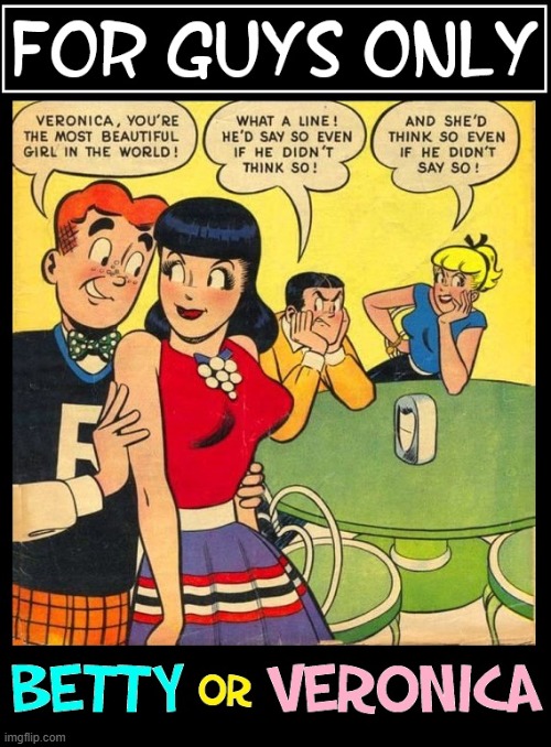 Who was your crush? | image tagged in vince vance,cartoons,archie,comics,betty,veronica | made w/ Imgflip meme maker