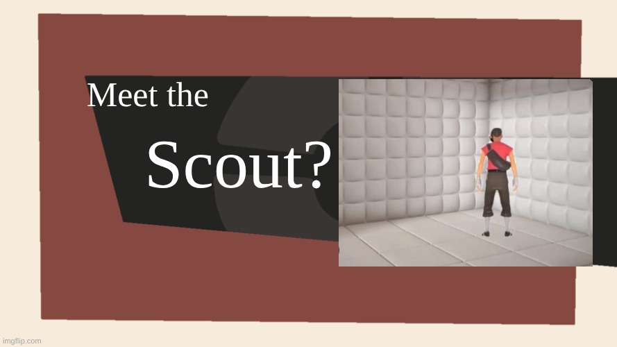 tf2 scout | Meet the; Scout? | image tagged in meet the blank | made w/ Imgflip meme maker
