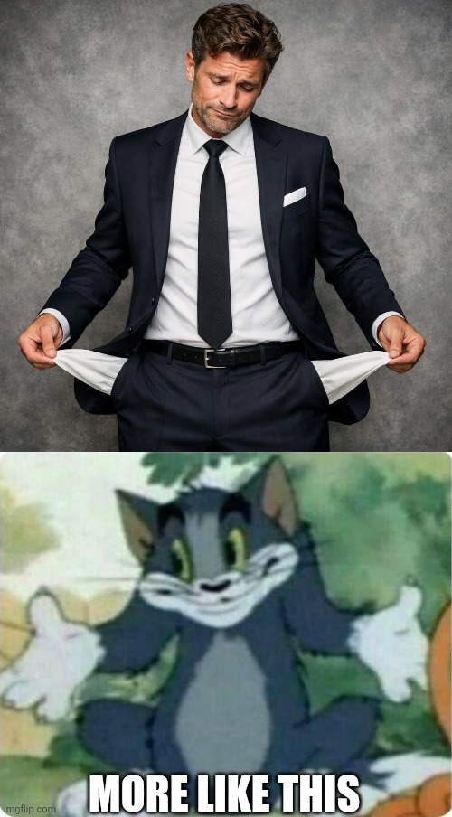 more like this | image tagged in man looking elegant but with his pockets empty,tom shrugging | made w/ Imgflip meme maker