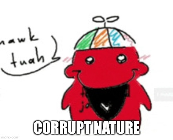 c00lkidd | corrupt nature | image tagged in forsaken,c00lkidd | made w/ Imgflip meme maker