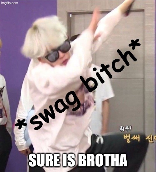 9b9640a48d86bf98de25920b030c84b6.jpg | sure is brotha | image tagged in 9b9640a48d86bf98de25920b030c84b6 jpg | made w/ Imgflip meme maker