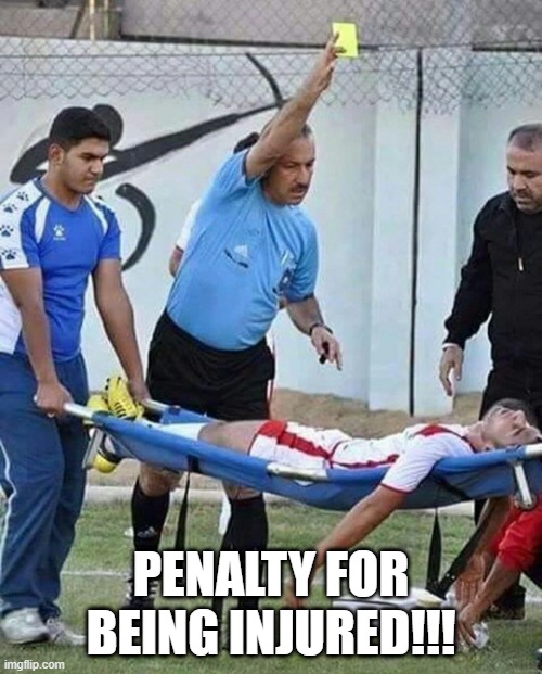 Yellow Card | penalty for being injured!!! | image tagged in soccer,sports | made w/ Imgflip meme maker