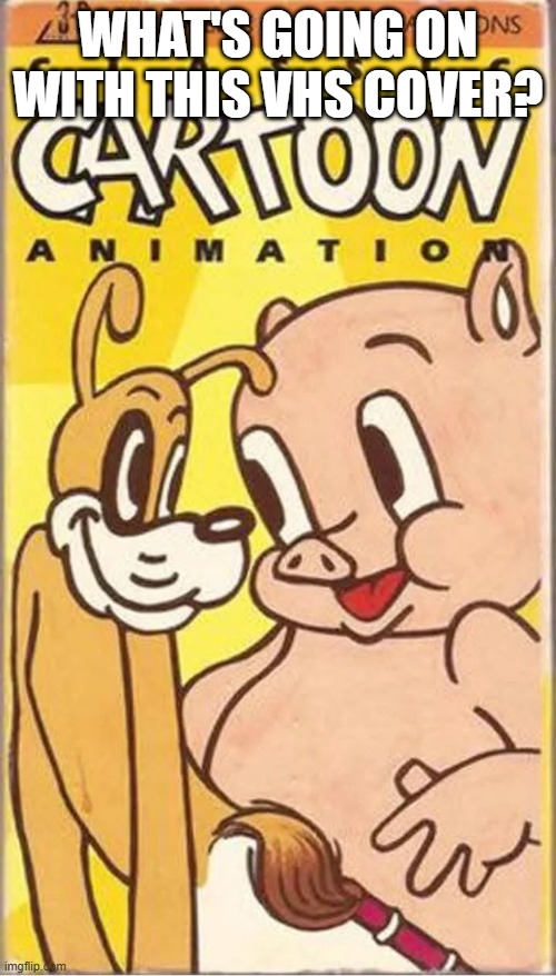 VHS Cover | what's going on with this vhs cover? | image tagged in unsee juice | made w/ Imgflip meme maker