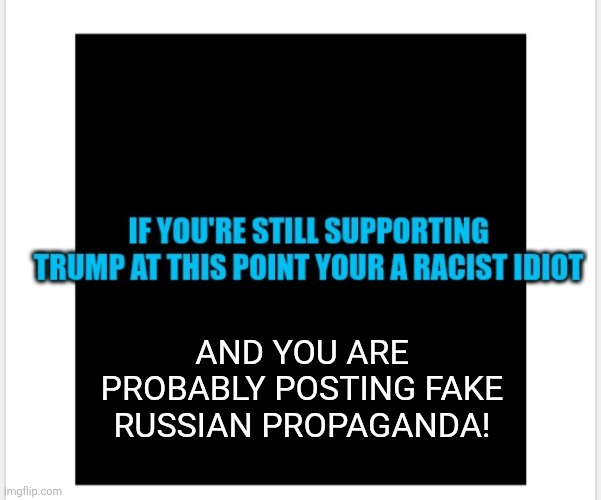 Keep scrolling | And you are probably posting fake Russian propaganda! | made w/ Imgflip meme maker