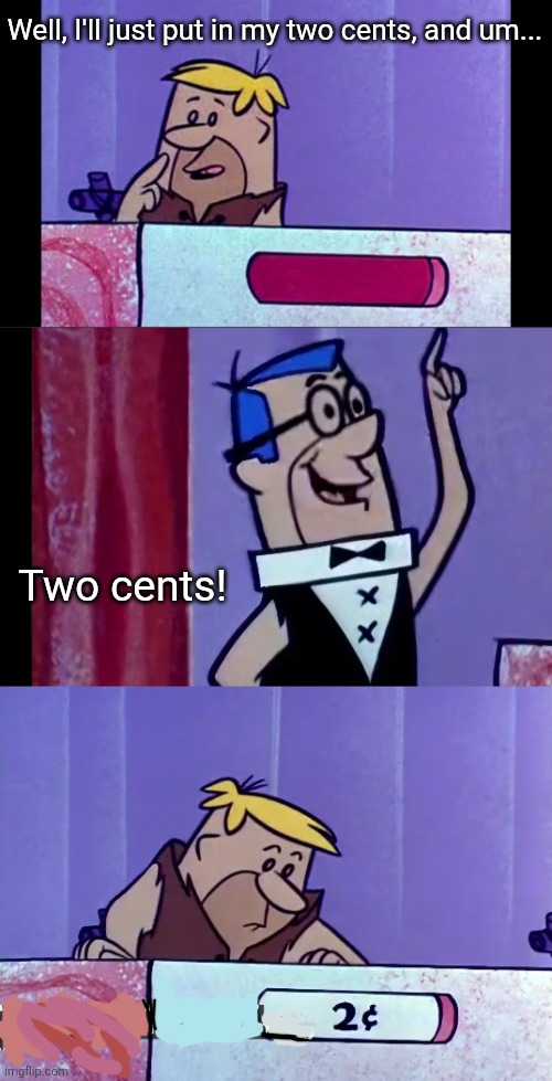 I would like to place a bid here... | Well, I'll just put in my two cents, and um... Two cents! | image tagged in barney rubble,flintstones,the price is right,two cents | made w/ Imgflip meme maker