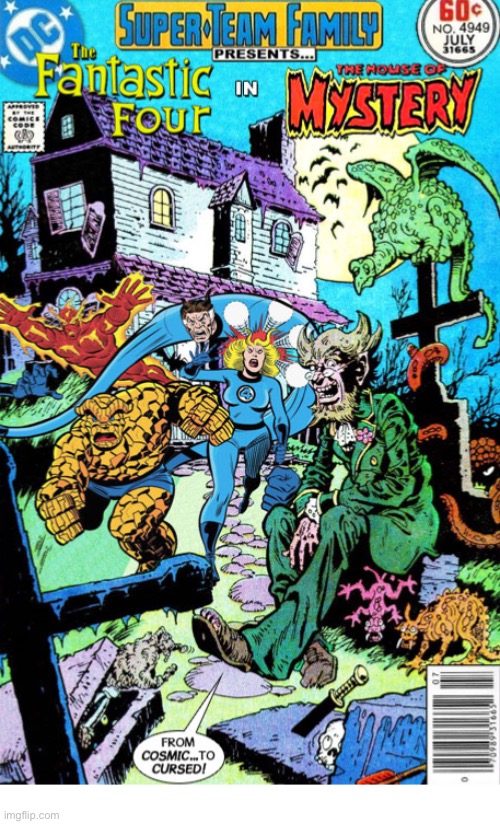 “From cosmic to cursed”! | image tagged in comics,super team family,fantastic four,the house of mystery,cursed,crossover | made w/ Imgflip meme maker