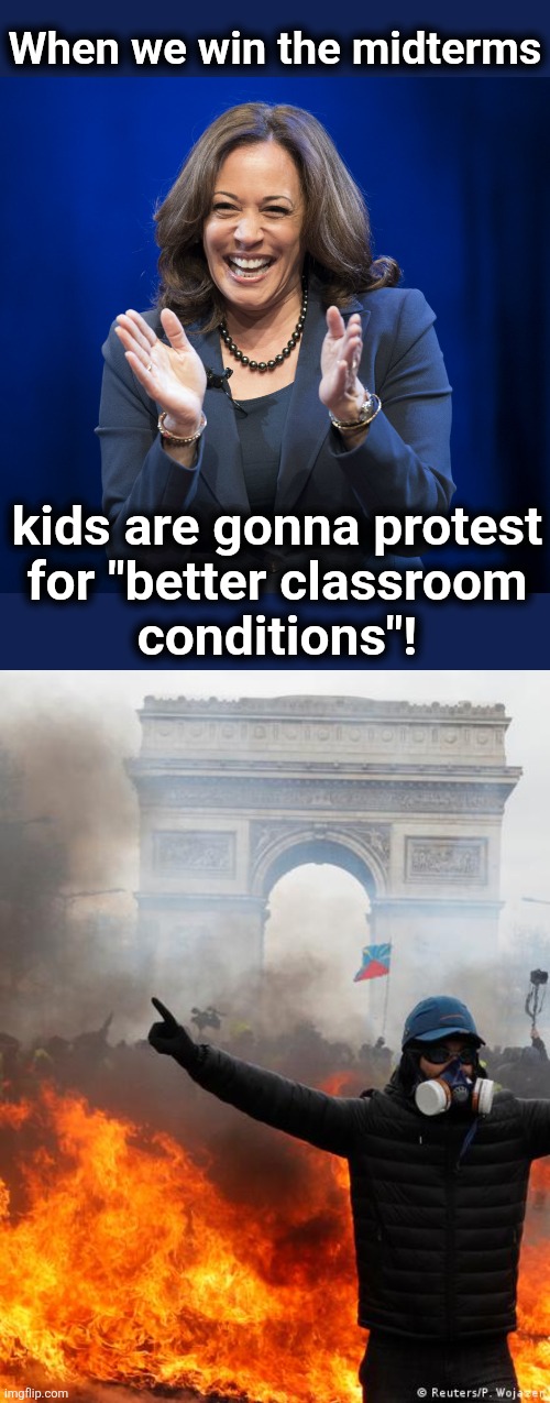 We're next | When we win the midterms; kids are gonna protest
for "better classroom
conditions"! | image tagged in kamala harris laughing,memes,democrats,mainstream media,midterms,better classroom conditions | made w/ Imgflip meme maker