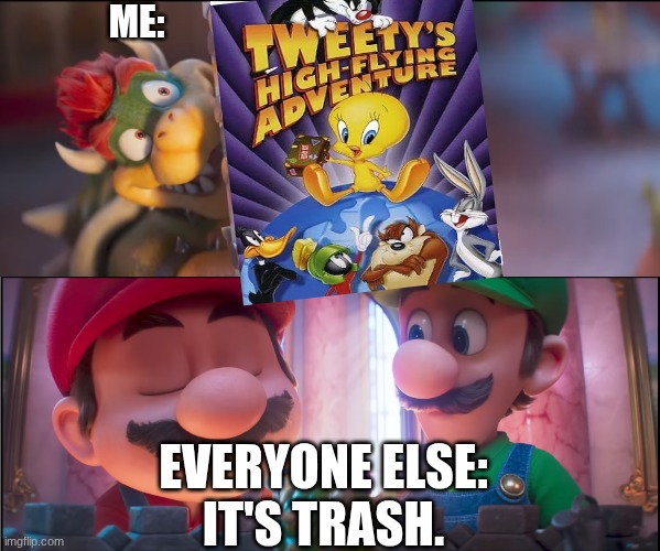 Tweety's High Flying Adventure be like | ME:; everyone else:
It's trash. | image tagged in what do you think it's trash,tweety bird | made w/ Imgflip meme maker