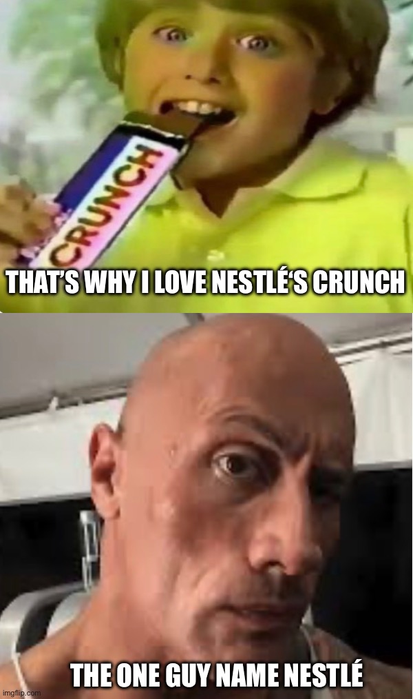 What a minute | That’s why I love Nestlé‘s crunch; The one guy name Nestlé | image tagged in junk food | made w/ Imgflip meme maker