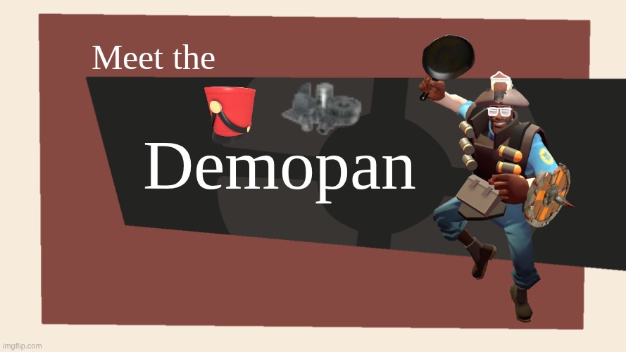 Meet the Demopan from tf2 freakshow | Meet the; Demopan | image tagged in meet the blank,tf2 freak,stout shako for two refined | made w/ Imgflip meme maker