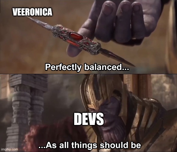 Thanos perfectly balanced as all things should be | veeronica; devs | image tagged in thanos perfectly balanced as all things should be | made w/ Imgflip meme maker