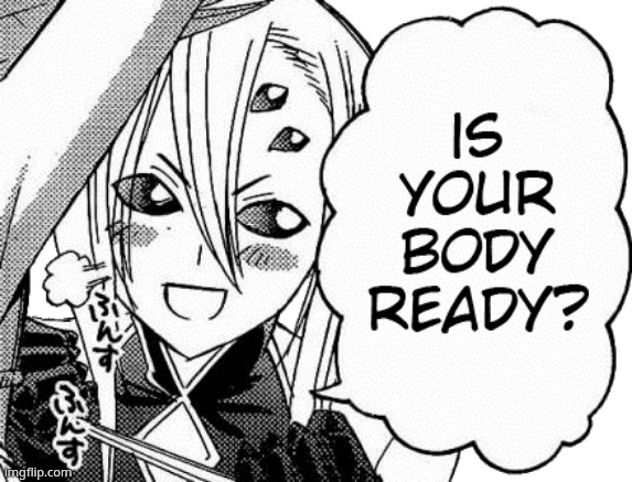 . | image tagged in is your body ready | made w/ Imgflip meme maker
