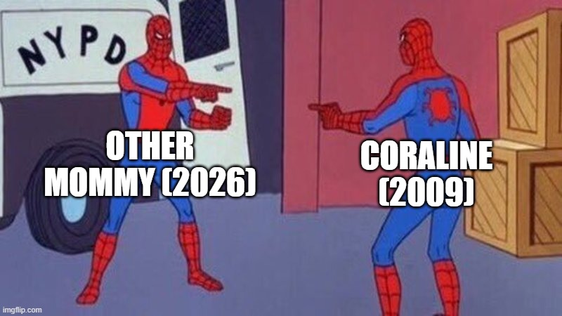 other mother in a nutshell | other mommy (2026); coraline (2009) | image tagged in spiderman pointing at spiderman,meme,coraline | made w/ Imgflip meme maker