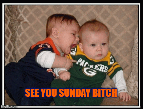 Bears Packers Baby | see you sunday bitch | image tagged in gifs,chicago bears,da bears,packers bears,green bay packers | made w/ Imgflip images-to-gif maker