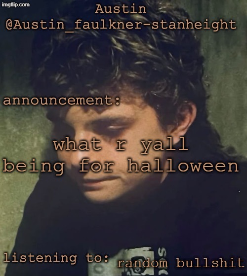 Austins Daniel temp | what r yall being for halloween; random bullshit | image tagged in austins daniel temp | made w/ Imgflip meme maker