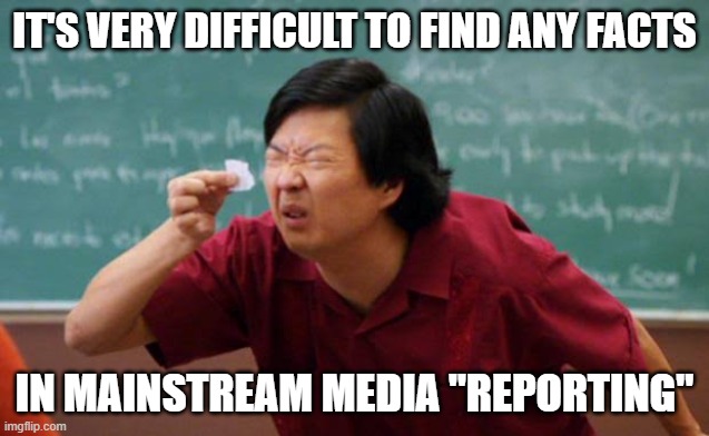 it's very difficult to find any facts in mainstream media "reporting" | image tagged in small paper | made w/ Imgflip meme maker