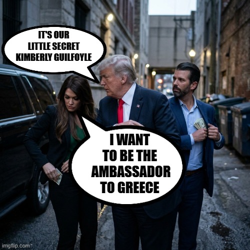 Kimberly's Secrets | it's our little secret kimberly guilfoyle; i want to be the  Ambassador to Greece | image tagged in secret,that's my secret,greece,kimberly guilfoyle,donald trump jr,donald trump | made w/ Imgflip meme maker
