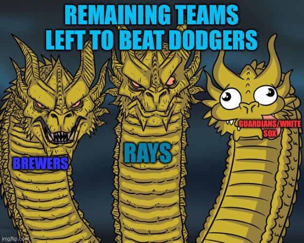 Three-headed Dragon | Remaining Teams Left to Beat Dodgers; Guardians/White Sox; Rays; Brewers | image tagged in three-headed dragon | made w/ Imgflip meme maker
